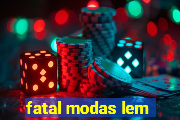 fatal modas lem